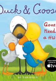 Duck and Goose: Goose Needs a Hug (Tad Hills)