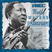 I'm Your Hoochie Coochie Man - Muddy Waters