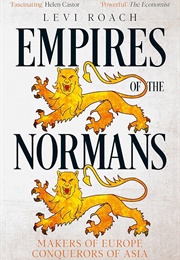 Empires of the Normans: Makers of Europe, Conquerors of Asia (Levi Roach)