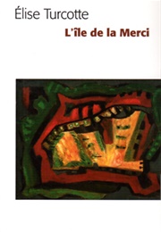 L'île De La Merci (Élise Turcotte)