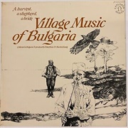 A Harvest, a Shepherd, a Bride: Village Music of Bulgaria