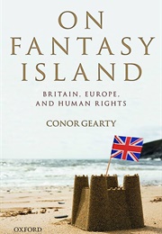 On Fantasy Island: Britain, Europe, and Human Rights (Gearty)