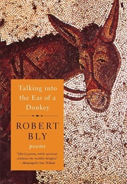 Talking Into the Ear of a Donkey (Robert Bly)