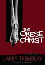 The Obese Christ (Larry Tremblay)
