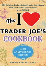 The I Love Trader Joe's Cookbook (Cherie Mercer Twohy)