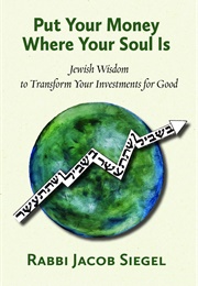 Put Your Money Where Your Soul Is (Rabbi Jacob Siegel)