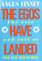 The Egos Have Landed: The Rise and Fall of Palace Pictures (Angus Finney)