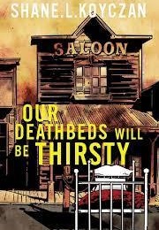 Our Deathbeds Will Be Thirsty (Shane Koyczan)