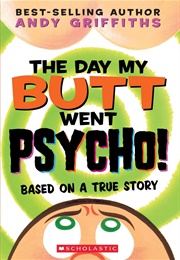 The Day My Butt Went Psycho! (Andy Griffiths)