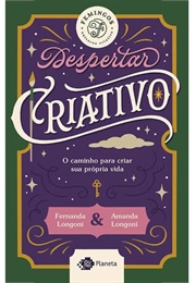 Despertar Criativo -O Caminho Para Criar Sua Vida (Amanda E Fernanda Longoni)