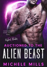 Auctioned to the Alien Beast (Michele Mills)