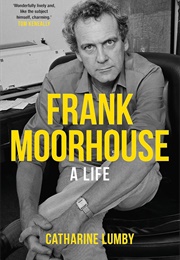 Frank Moorhouse: A Life (Catharine Lumby)