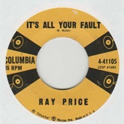 It's All Your Fault - Ray Price