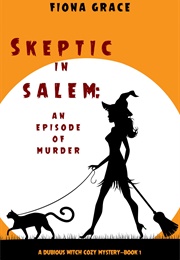 Skeptic in Salem: An Episode of Murder (Fiona Grace)