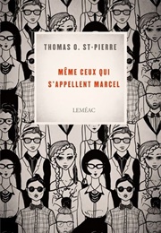 Même Ceux Qui S'appellent Marcel (Thomas O. St-Pierre)