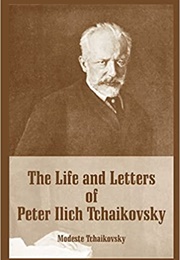 The Life and Letters of Peter Ilych Tchaikovsky (Modeste Tchaikovsky)