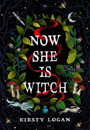 Now She Is Witch (Kirsty Logan)