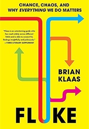 Fluke: Chance, Chaos, and Why Everything We Do Matters (Brian Klaas)