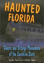 Haunted Florida Ghosts and Strange Phenomena of the Sunshine State (Catherine Lower)