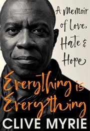 Everything Is Everything: A Memoir of Love, Hate &amp; Hope (Clive Myrie)