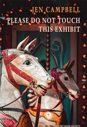 Please Do Not Touch This Exhibit (Jen Campbell)