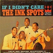 &#39;If I Didn&#39;t Care&#39; - The Ink Spots