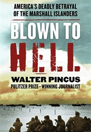 Blown to Hell: America's Deadly Betrayal of the Marshall Islanders (Walter Pincus)