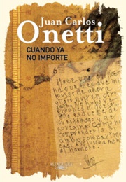 Cuando Ya No Importe (Juan Carlos Onetti)