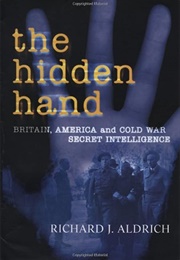 The Hidden Hand: Britain, America, and Cold War Secret Intelligence (Richard J. Aldrich)