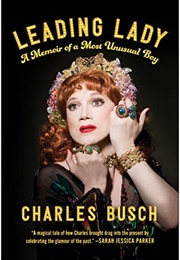 Leading Lady: A Memoir of a Most Unusual Boy (Charles Busch)