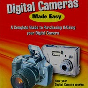 Digital Cameras Made Easy: A Complete Guide to Purchasing &amp; Using Your Digital Camera