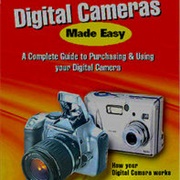 Digital Cameras Made Easy: A Complete Guide to Purchasing & Using Your Digital Camera