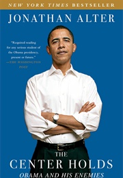 The Center Holds: Obama and His Enemies (Jonathan Alter)