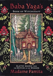 Baba Yaga&#39;s Book of Witchcraft: Slavic Magic From the Witch of the Woods (Madame Pamita)
