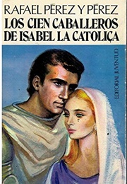 Los Cien Caballeros De Isabel La Católica (Rafael Pérez)