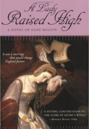 A Lady Raised High: A Novel of Anne Boleyn (Laurien Gardner)