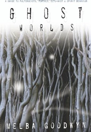 Ghost Worlds (Melba Goodwyn)