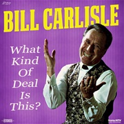 What Kinda Deal Is This - Bill Carlisle