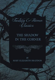 The Shaddow in the Corner (Mary Elizabeth Braddon)