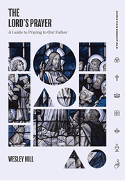 The Lord's Prayer (Wesley Hill)