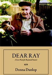 Dear Ray: A Love Poem for Raymond Souster (Donna Dunlop)