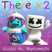 There X2 - Marshmello, Slushii