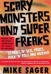 Scary Monsters and Super Freaks: Stories of Sex, Drugs, Rock 'N' Roll and Murder (Mike Sager)
