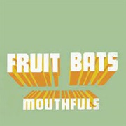 The Fruit Bats - Mouthfuls