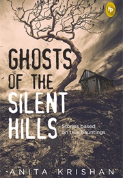 Ghosts of the Silent Hills: Stories Based on True Hauntings (Anita Krishan)