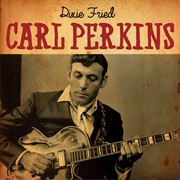 Dixie Fried - Carl Perkins