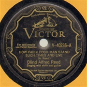 How Can a Poor Man Stand Such Times and Live? - Blind Alfred Reed