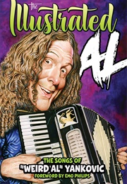 THE ILLUSTRATED AL: The Songs of "Weird Al" Yankovic (Al Yankovic)