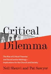 Critical Dilemma: The Rise of Critical Theories and Social Justice Ideology (Neil Shenvi & Pat Sawyer)