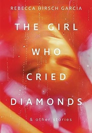 The Girl Who Cried Diamonds (Rebecca Hirsch Garcia)